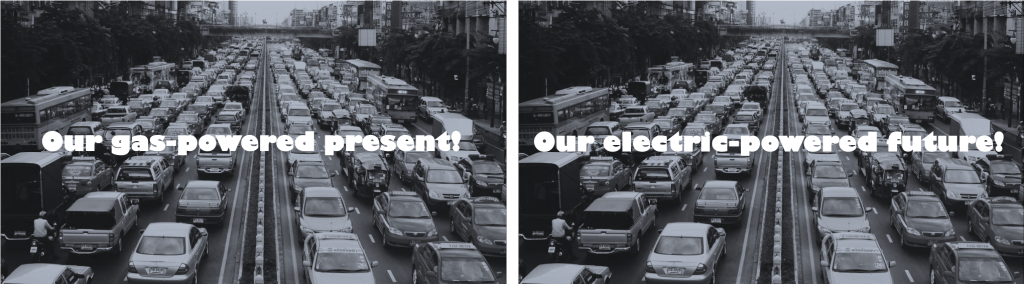 Two of the same picture of a congested highway. On the picture on the left, text reads "Our gas-powered present!" On the picture on the right, text reads "Our electric-powered future!"