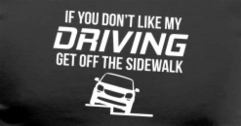 Graphic of car half on the sidewalk, half on the street with text "If you don't like my driving, get off the sidewalk" written above.